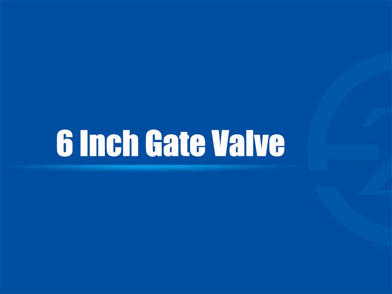 6 Inch Gate Valve. Description of 6 Inch Gate Valve by Jerry Zhao