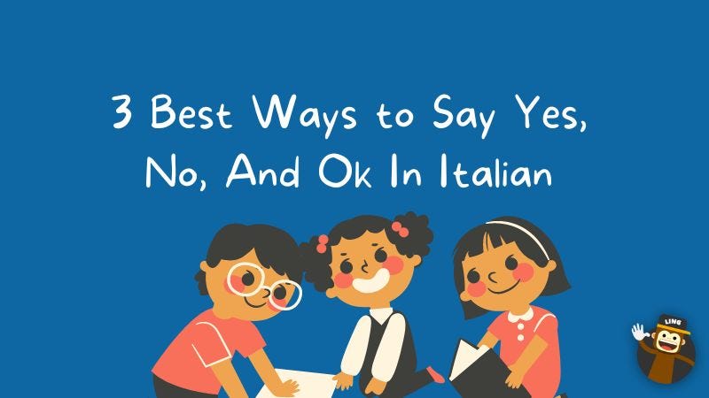 3 Best Ways To Say Yes No Ok In Italian by Ling Learn Languages