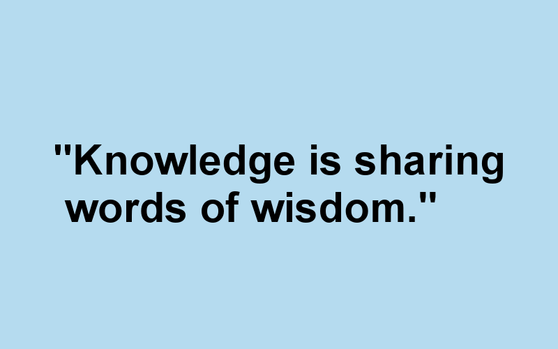 “Knowledge is sharing words of wisdom.” by The Dream Weaver's Diary