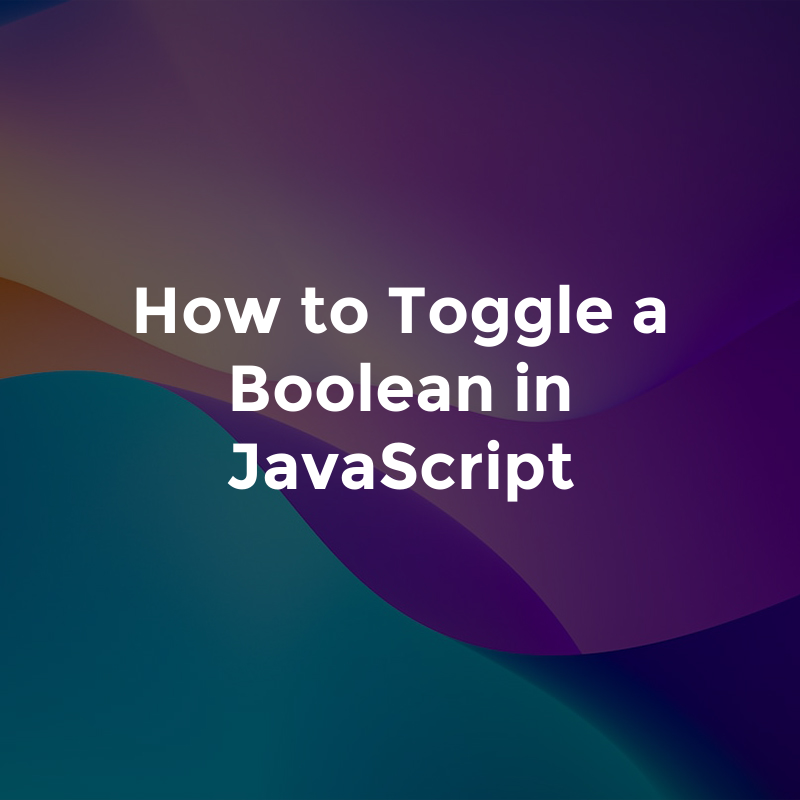 How to Toggle a Boolean in JavaScript | by Glasshost | Medium