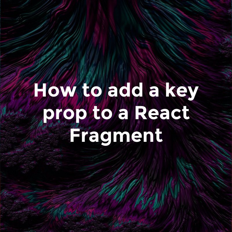 How to add a key prop to a React Fragment | by Glasshost | Medium