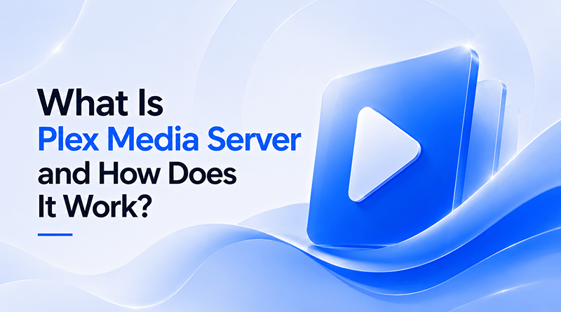 What Is Plex Media Server? Your Personal Netflix for Movies, TV Shows & Music