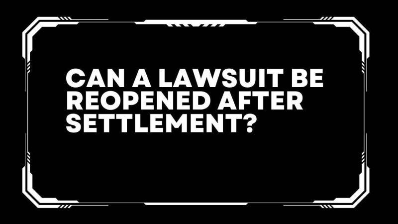 Captivating Can A Lawsuit Be Reopened After Settlement Landscape in HD Captivating Can A Lawsuit Be Reopened After Settlement Landscape in HD