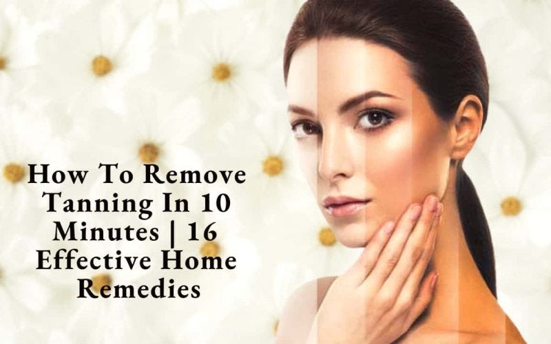 How To Remove Tanning In 10 Minutes 16 Effective Home Remedies by