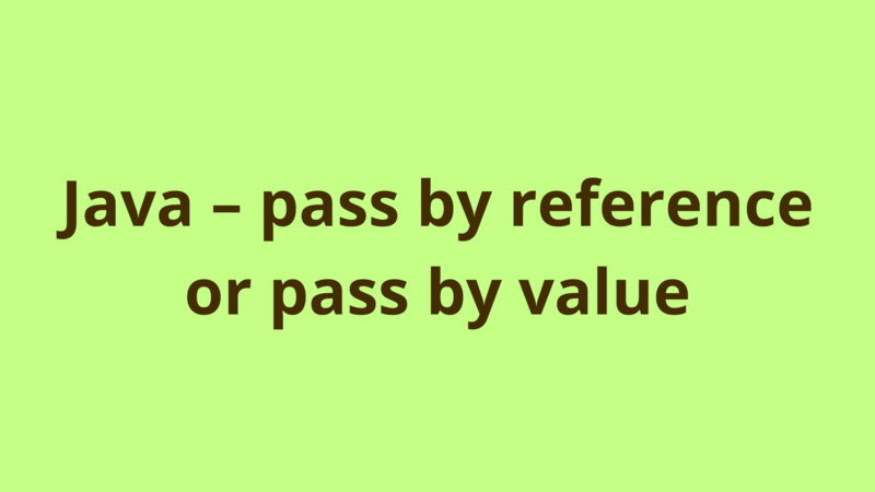 Understanding Pass by Value and Pass by Reference in Java | by Amit ...