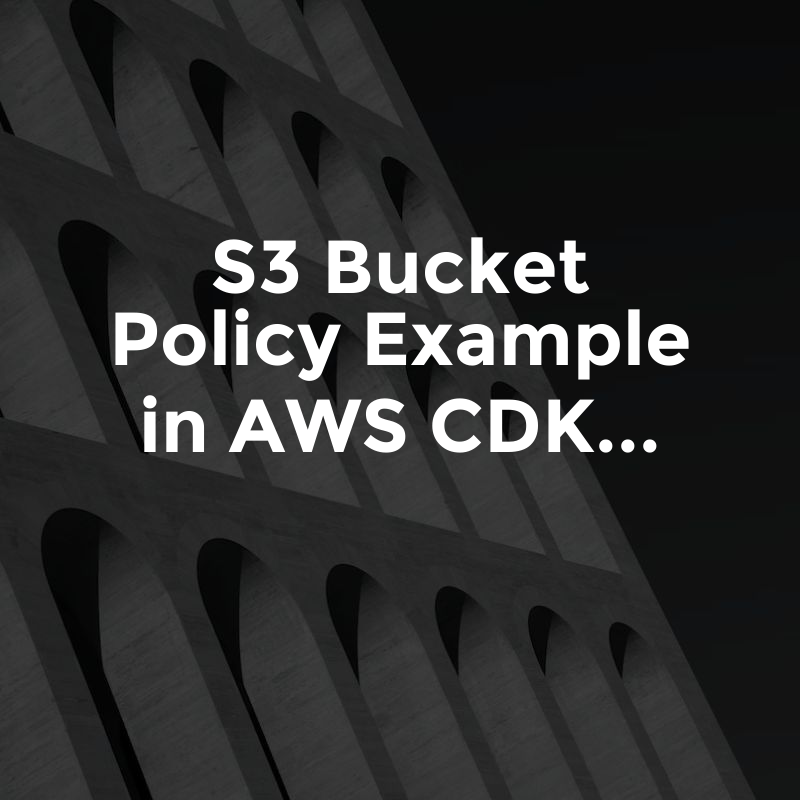 S3 Bucket Policy Example in AWS CDK by Glasshost Medium