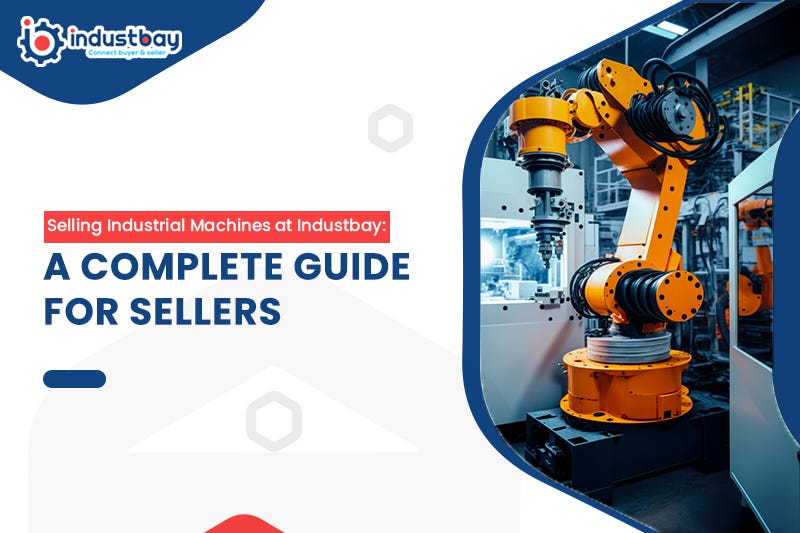Selling Industrial Machines at Industbay A Complete Guide for Sellers