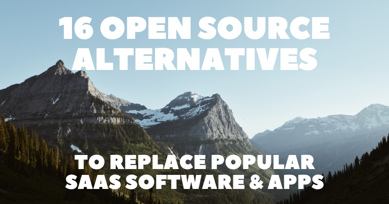 16 Open Source Alternatives To Replace Popular Saas Software Apps рџ ёвђќрџ 16 Open Source Alternatives To Replace Popular Saas Software Apps рџ ёвђќрџ