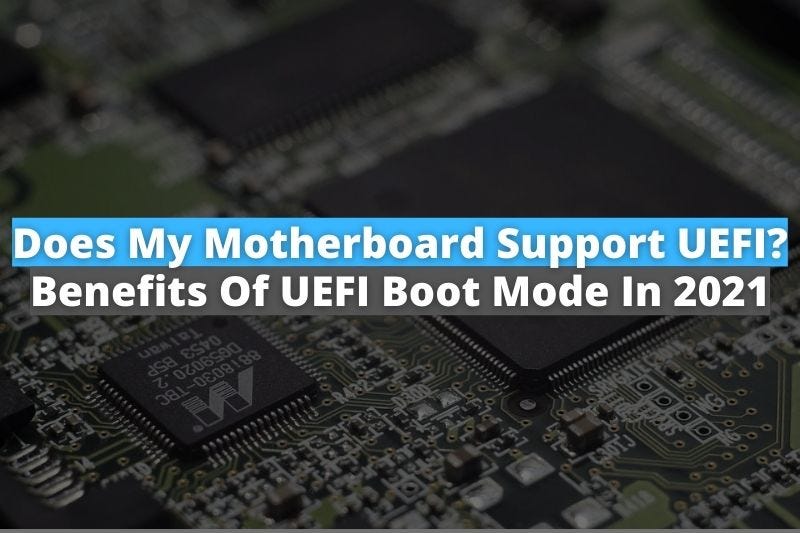 Does My Motherboard Support UEFI? | Benefits of UEFI Boot Mode in 2021 —  MotherboardMag | by MotherboardMag | Medium