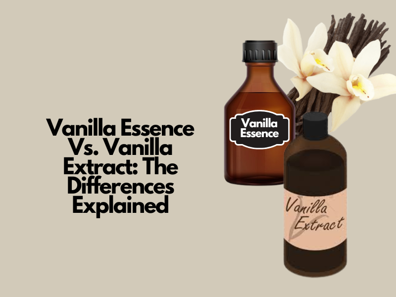 Vanilla Essence Vs. Vanilla Extract The Differences Explained by