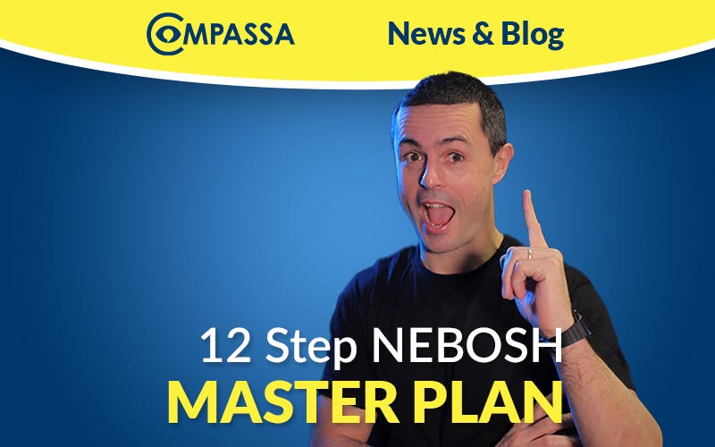 The Ultimate 12-Step Master Plan to Pass Your NEBOSH General Certificate (GNC1 & GIC1) Exam