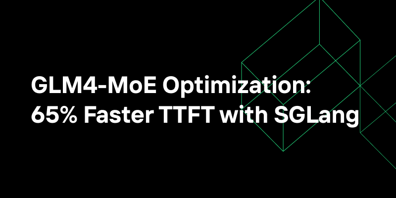 Optimizing GLM4-MoE for Production: 65% Faster TTFT with SGLang