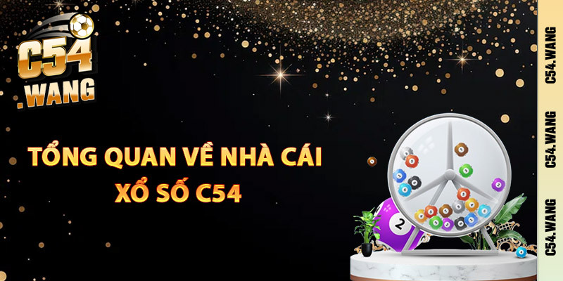 Xổ Số C54 — Cơ Hội Trúng Thưởng Triệu Phú