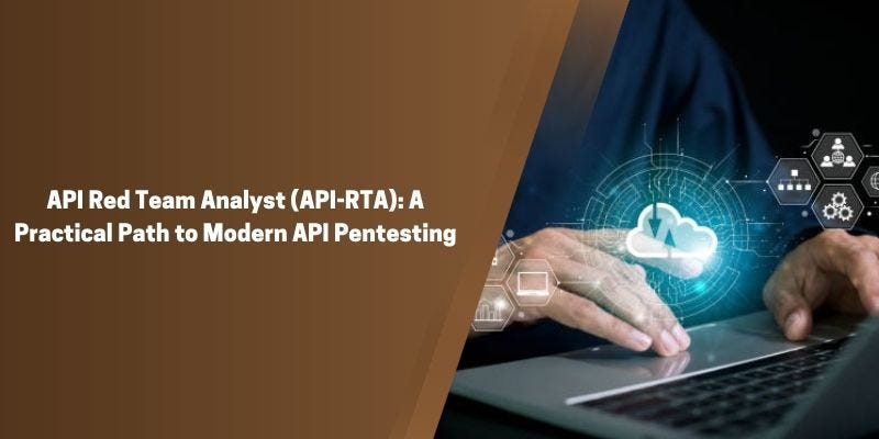 API Red Team Analyst (API-RTA): A Practical Path to Modern API Pentesting