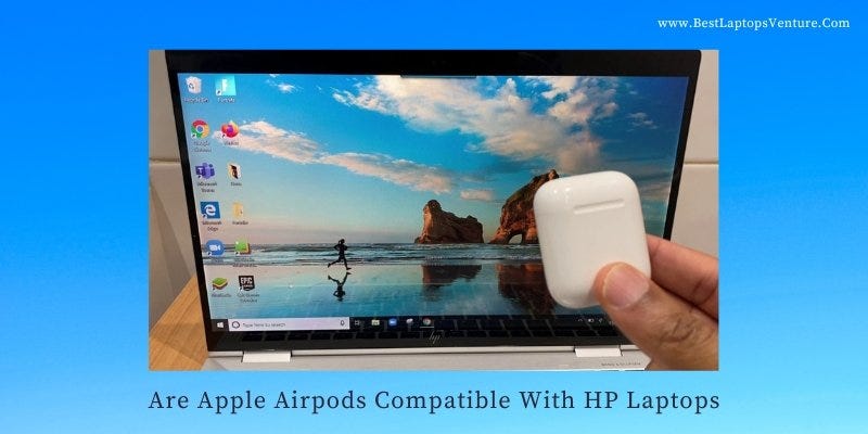 Are Apple Airpods Compatible With HP Laptops? [2024] | by Best Laptops  Venture | Dec, 2023 | Medium
