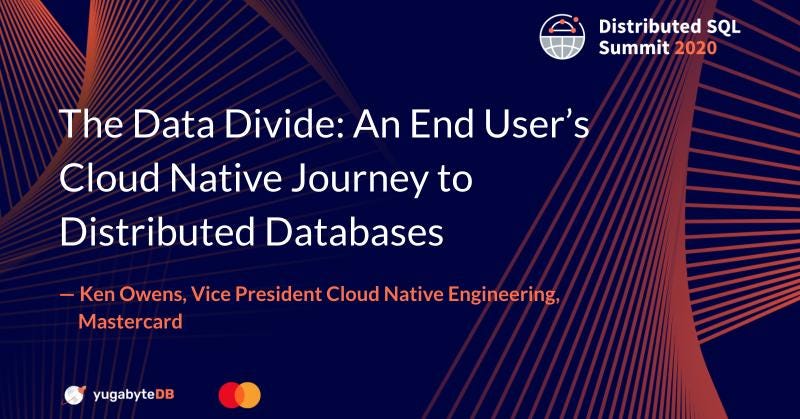 Distributed SQL Summit Recap: Mastercard’s Cloud Native Journey to ...