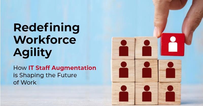 Redefining Workforce Agility: The Future of IT Staff Augmentation