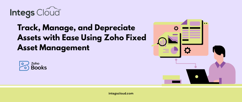 Zoho Fixed Asset Management — Streamline Asset Tracking and Depreciation