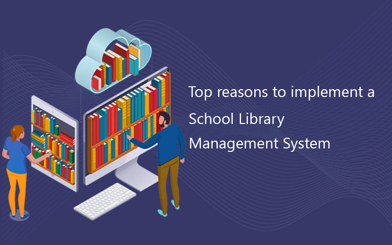 Top reasons to implement a School Library Management System by