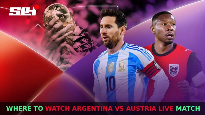 Where to Watch Argentina vs Austria Live: TV Channel and Stream Guide Worldwide