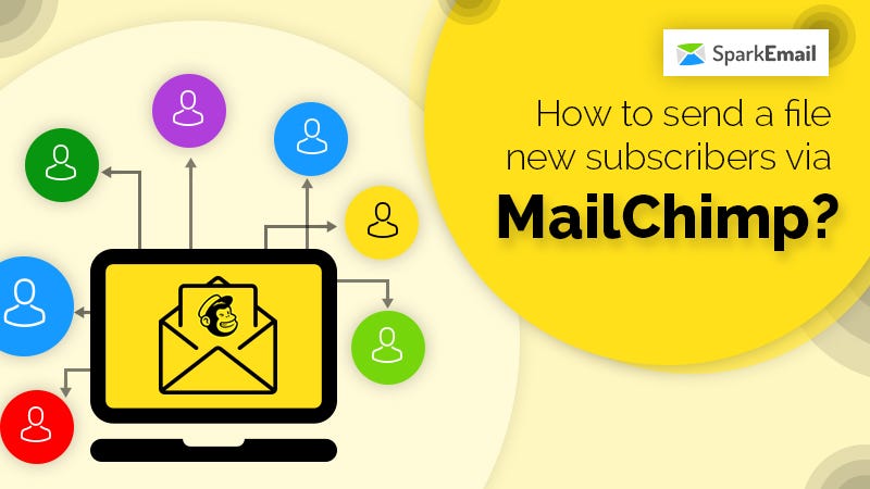 How to send a file to new subscribers via MailChimp? | by ...