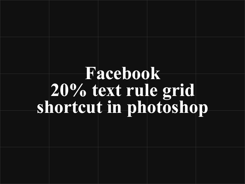 Facebook 20 percent text rule grid shortcut in by Yogesh