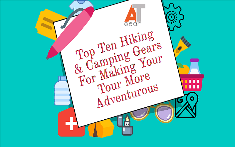 Top 10 Camping and Hiking Gear For Making Your Tour More Adventurous