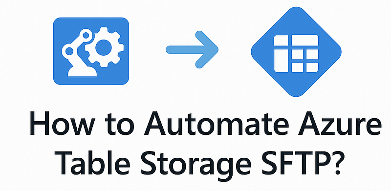 How to Automate Azure Table Storage SFTP? | Tutorial