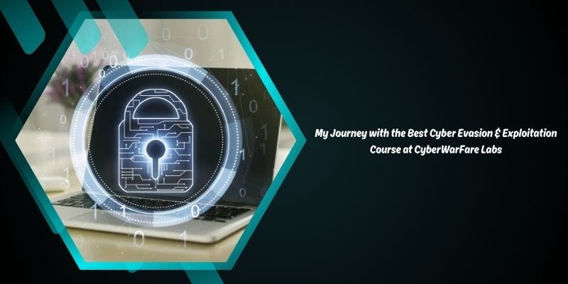 My Journey with the Best Cyber Evasion & Exploitation Course at CyberWarFare Labs