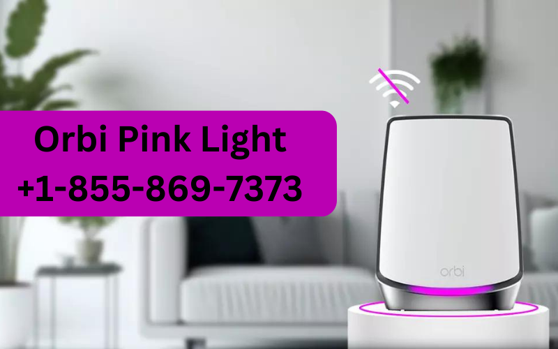 Orbi Pink Light +18558697373 Causes, Meaning, and Fixes Network