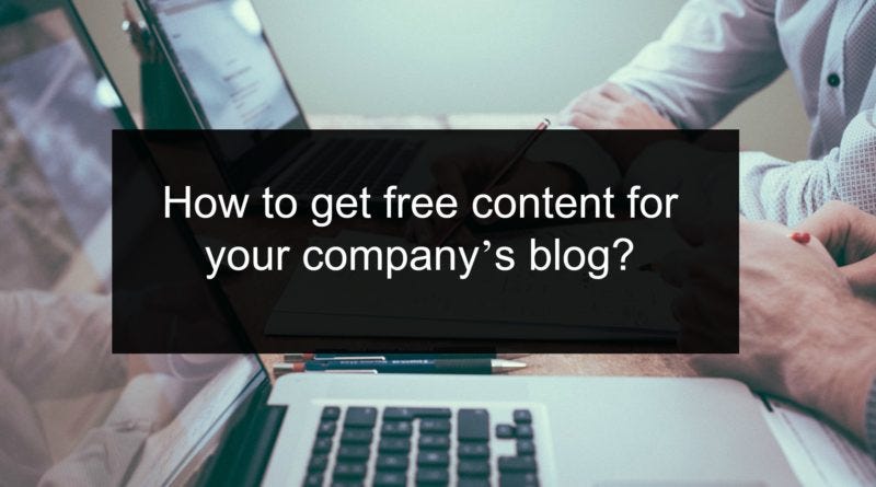 How to get free content for your company’s blog? | by Nizam M | Medium