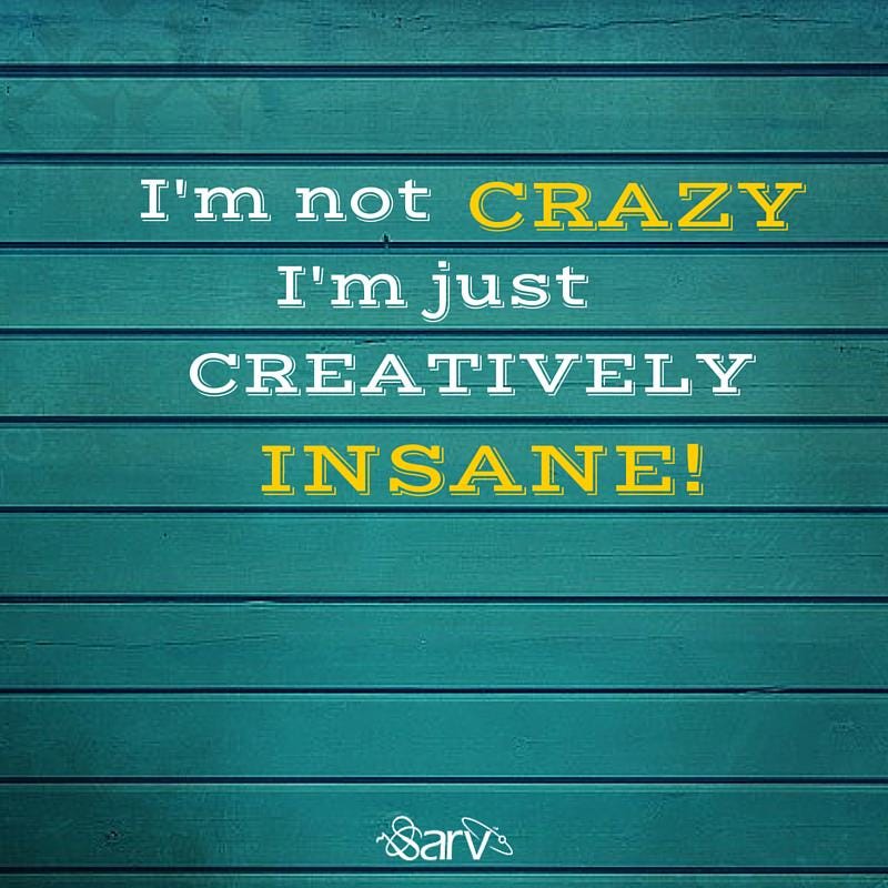 I’m not Crazy..I’m just Creatively INSANE!!! | by Pawan Kumar | Medium