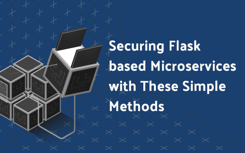Securing Flask Based Microservices with these Simple Methods by