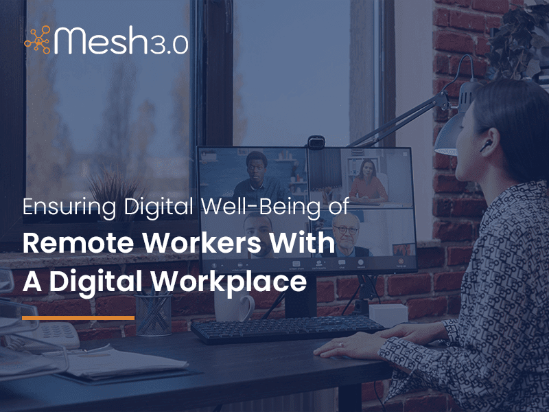 Ensuring Digital Well-Being Of Remote Workers With A Digital Workplace