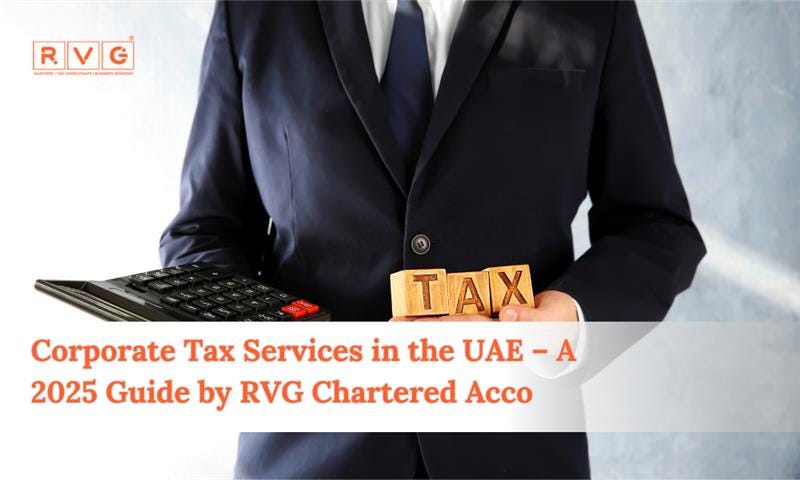 Corporate Tax Services in the UAE — A 2025 Guide by RVG Chartered Accountants