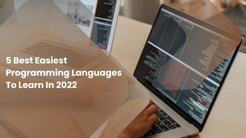 5 Best Easiest Programming Languages To Learn In 2022 | by Tarun fulera ...