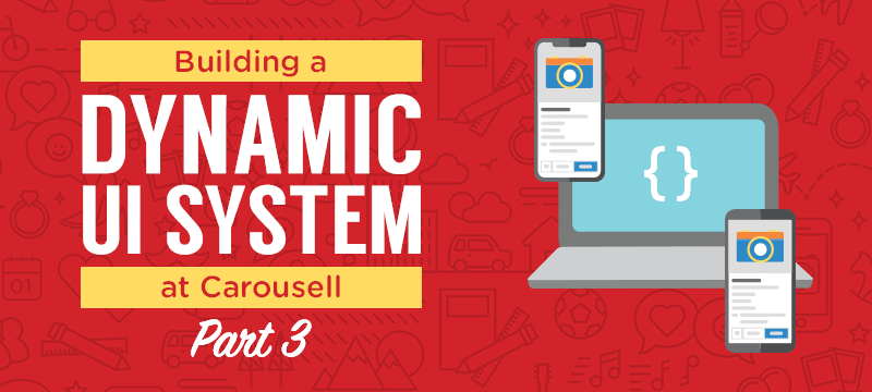 Building a Dynamic UI System at Carousell (Part 3) | by Siaw Young ...