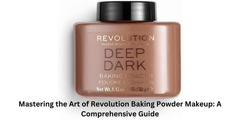 Mastering the Art of Revolution Baking Powder Makeup: A Comprehensive 