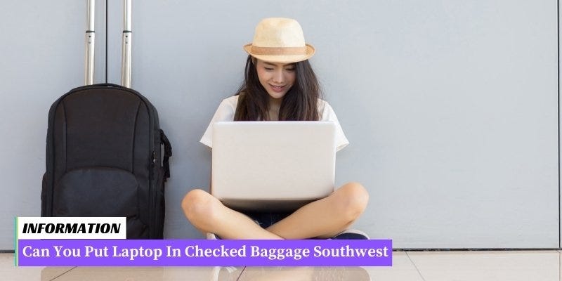 Can You Put Laptop In Checked Baggage Southwest | by John Miller | Medium