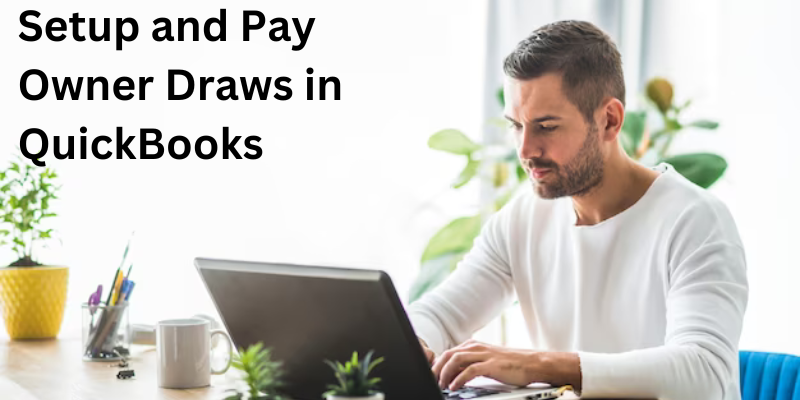 Understanding Owner’s Draw in QuickBooks: Setup, Recording, and Methods ...