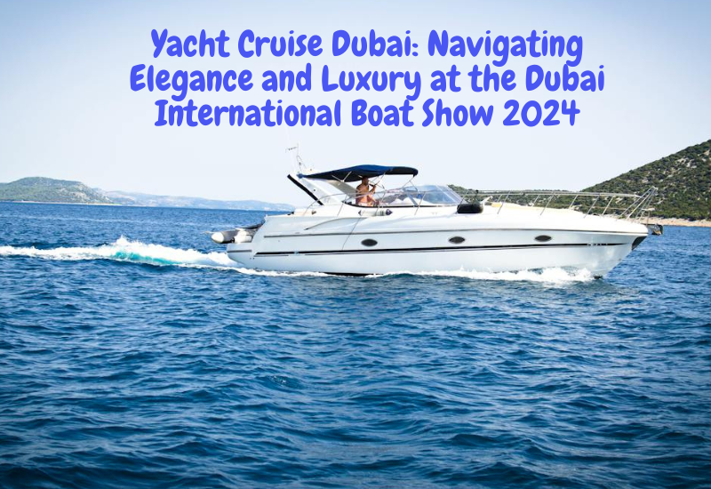 Yacht Cruise Dubai Navigating Elegance and Luxury at the Dubai