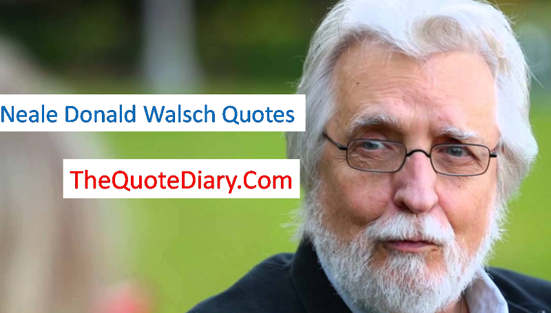 Neale Donald Walsch Quotes. Neale Donald Walsch was born on 10… | by