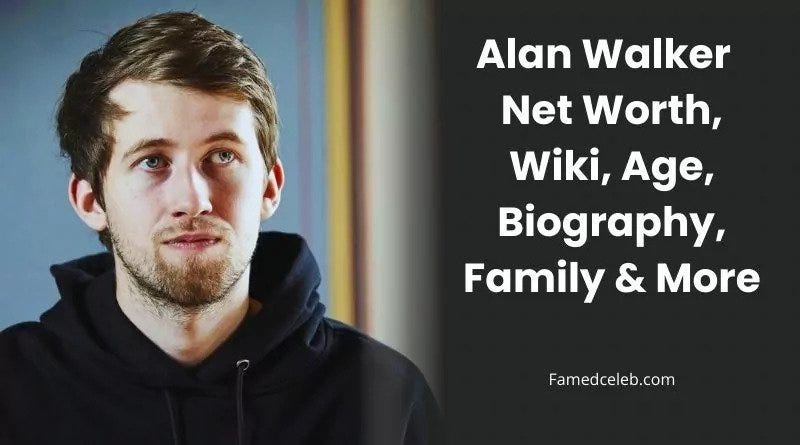 Alan Walker Net Worth, Height, Weight, Age, Family, Married, Career, Wiki,  Bio | by Hashir Naseer | Medium
