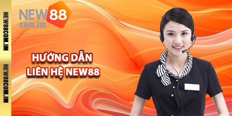 Liên Hệ New88 — Hỗ Trợ 24/7 Mọi Thắc Mắc