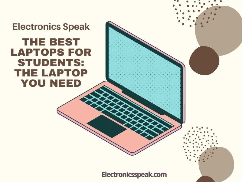 The best laptops for students The laptop you need by Jabir Bhuiyan