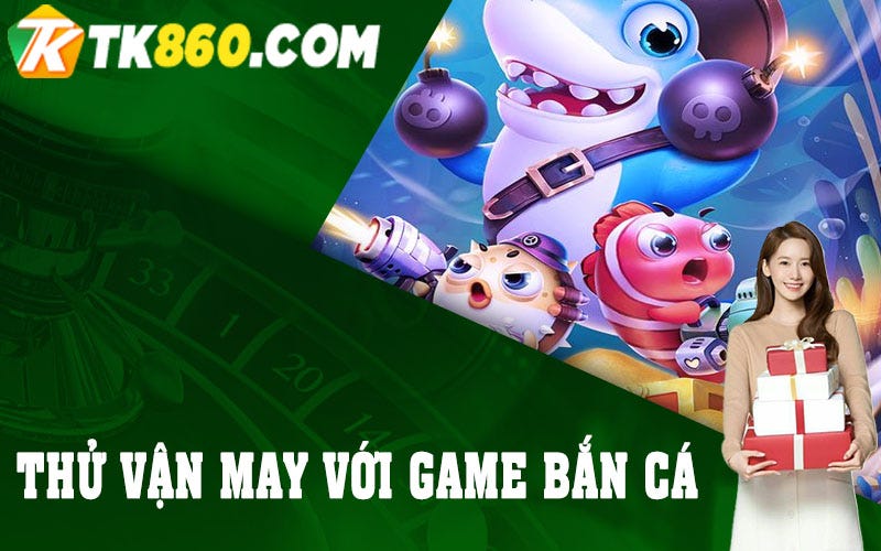 🎊 🎊 Thử Vận May Với Game Bắn Cá Tại TK88 ☄️ ☄️