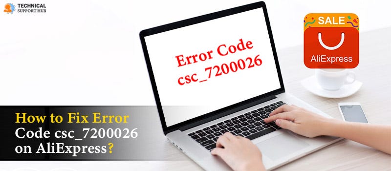 How to Fix Error Code csc_7200026 on AliExpress? - Kate Watson - Medium