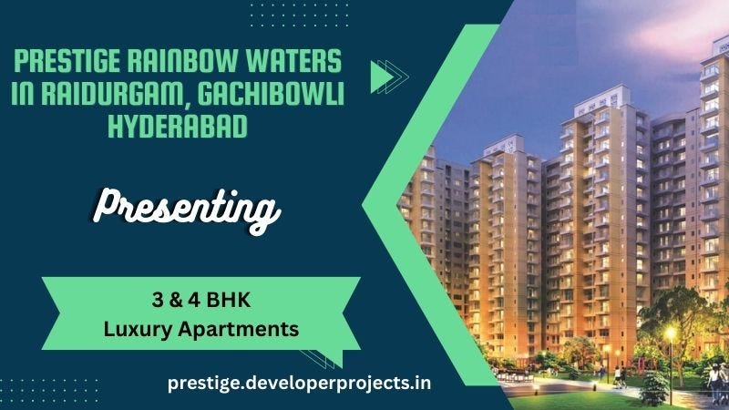 Prestige Rainbow Waters In Raidurgam, Gachibowli Hyderabad — It’s time