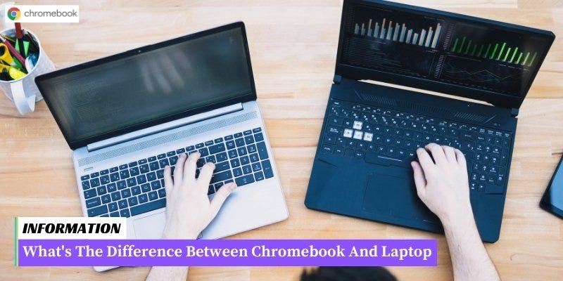 What's The Difference Between Chromebook And Laptop? [2024] | by John  Miller | Dec, 2023 | Medium