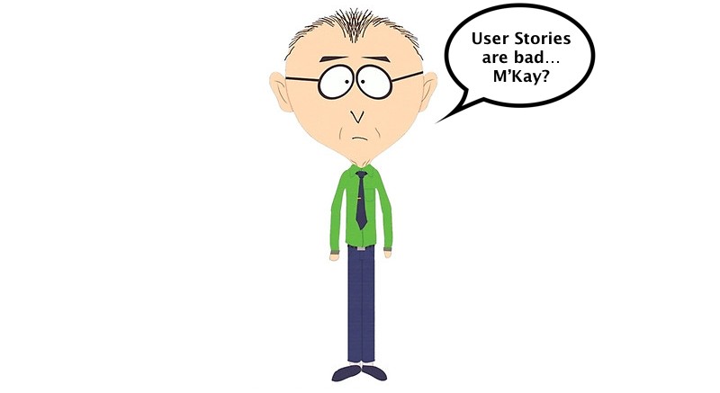 User Stories are bad… M’Kay?